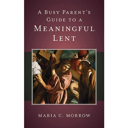 A Busy Parent's Guide to a Meaningful Lent