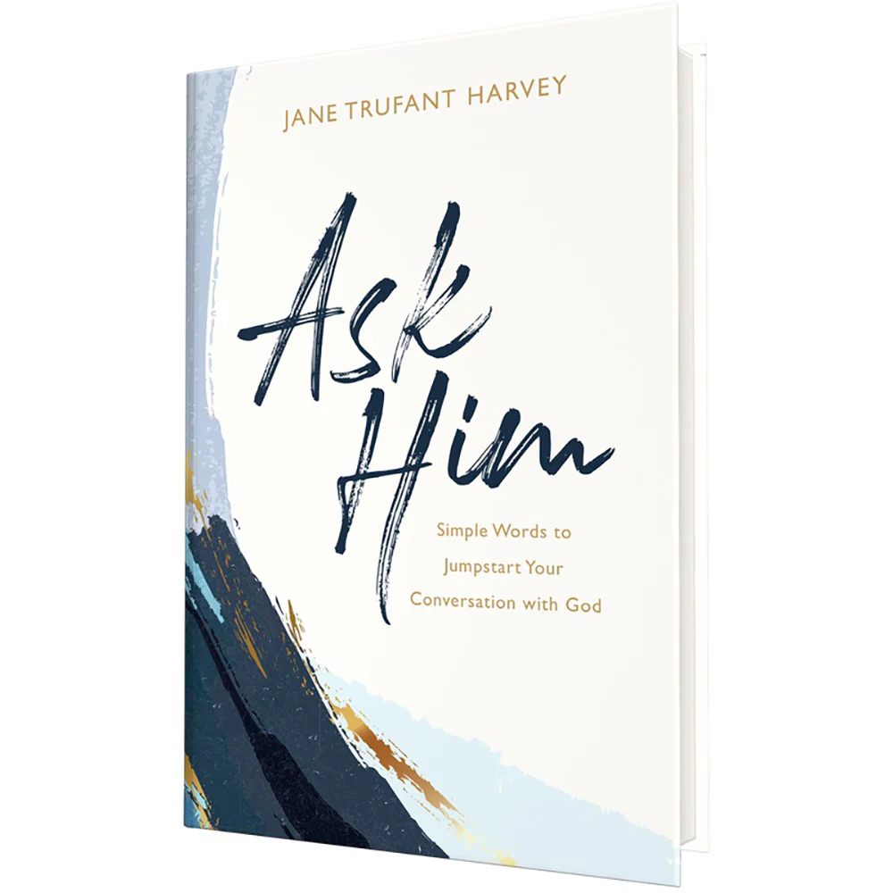 Ask Him: Simple Words to Jumpstart Your Conversation with God