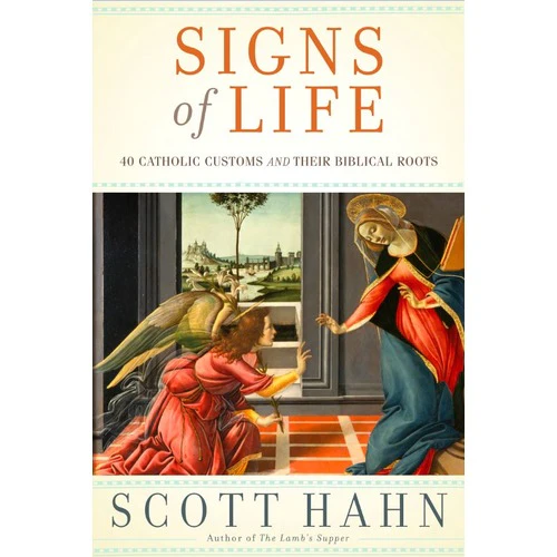 Signs of Life: 40 Catholic Customs and Their Biblical Roots