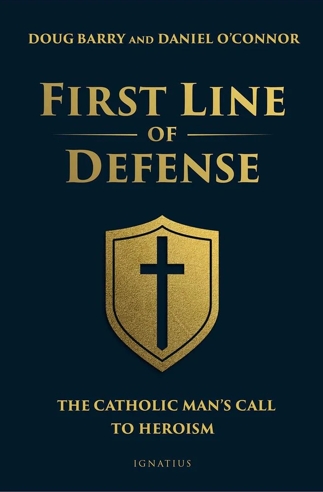 The First Line of Defense: The Catholic Man’s Call to Heroism