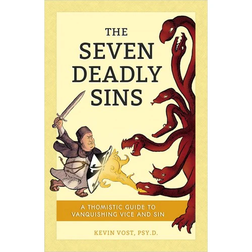 The Seven Deadly Sins: A Thomistic Guide to Vanquishing Vice and Sin